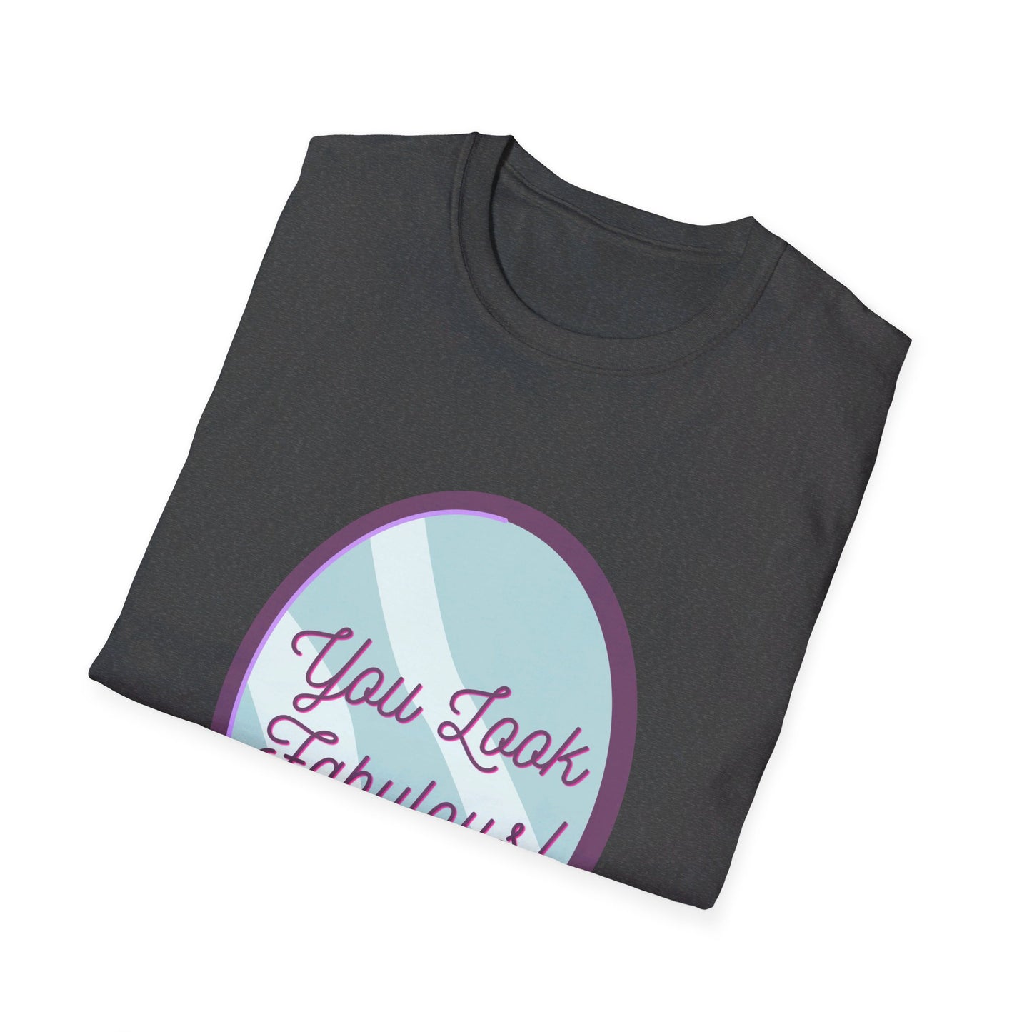 You Look Fabulous (Extra Soft Tee)