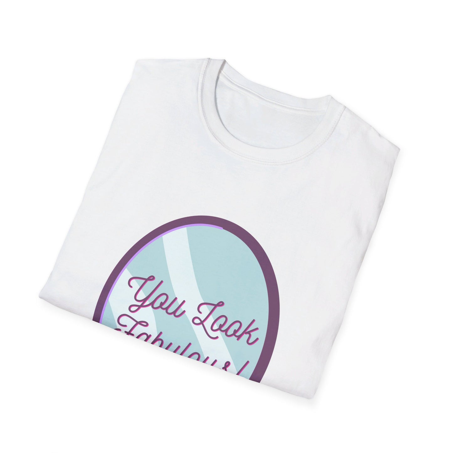 You Look Fabulous (Extra Soft Tee)