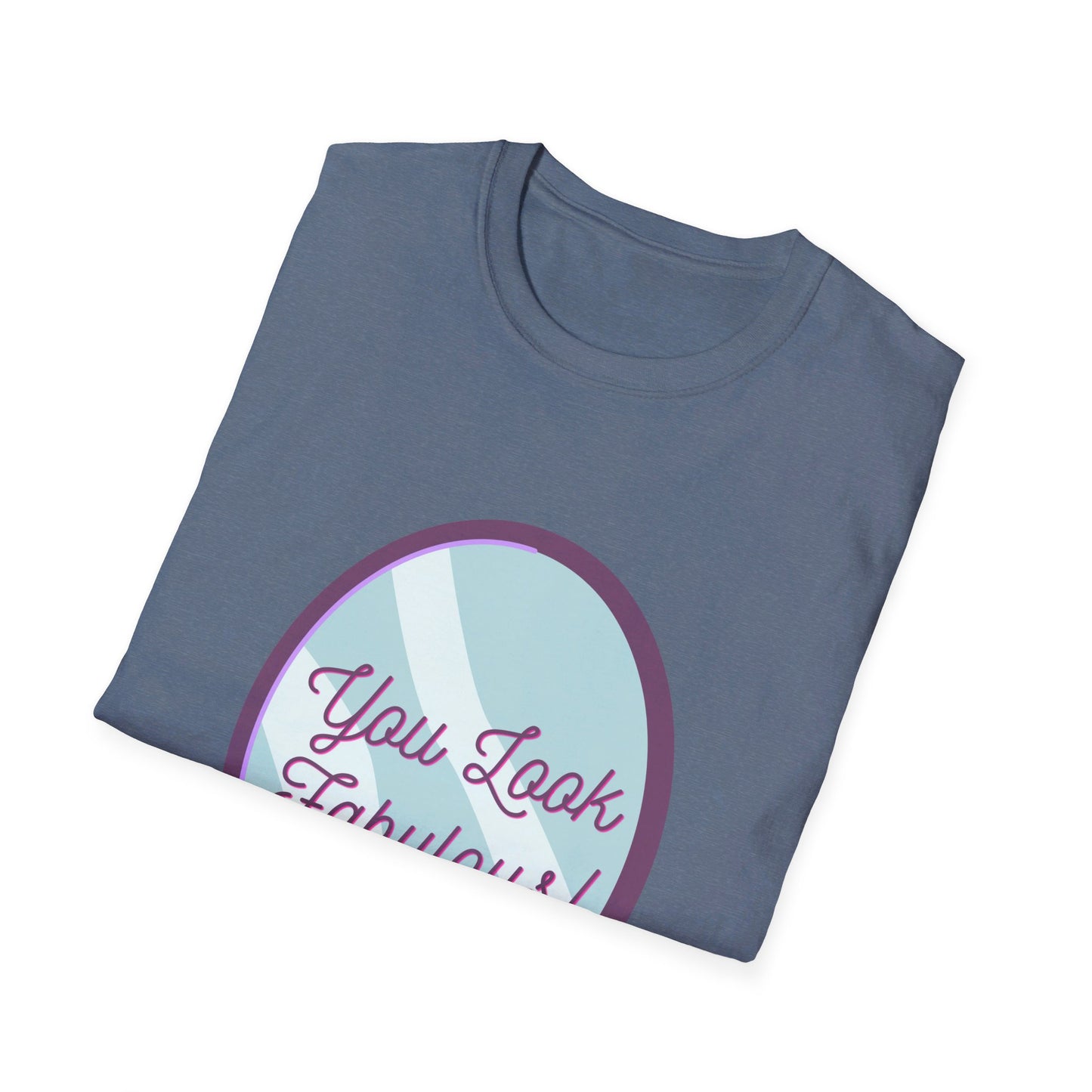 You Look Fabulous (Extra Soft Tee)