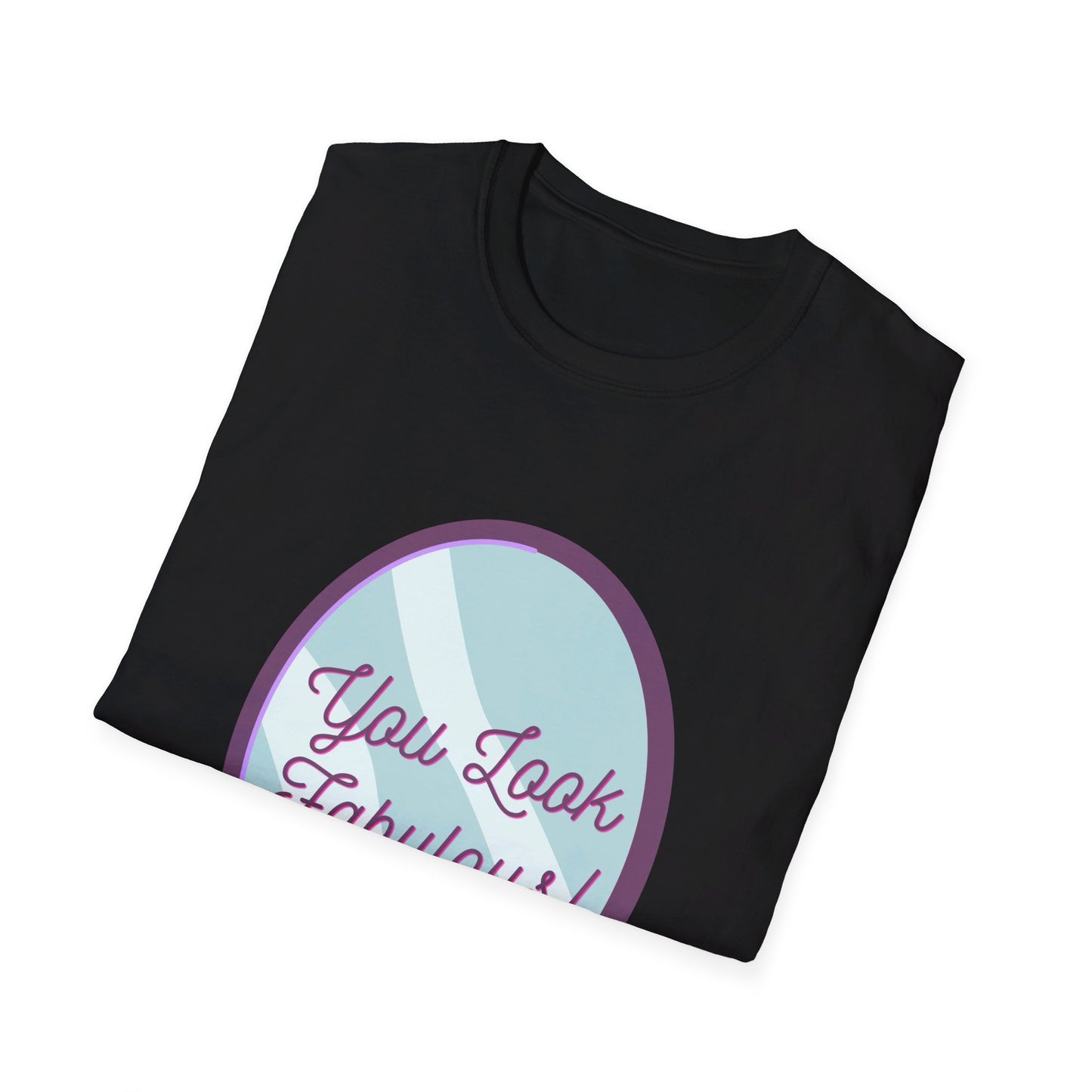 You Look Fabulous (Extra Soft Tee)