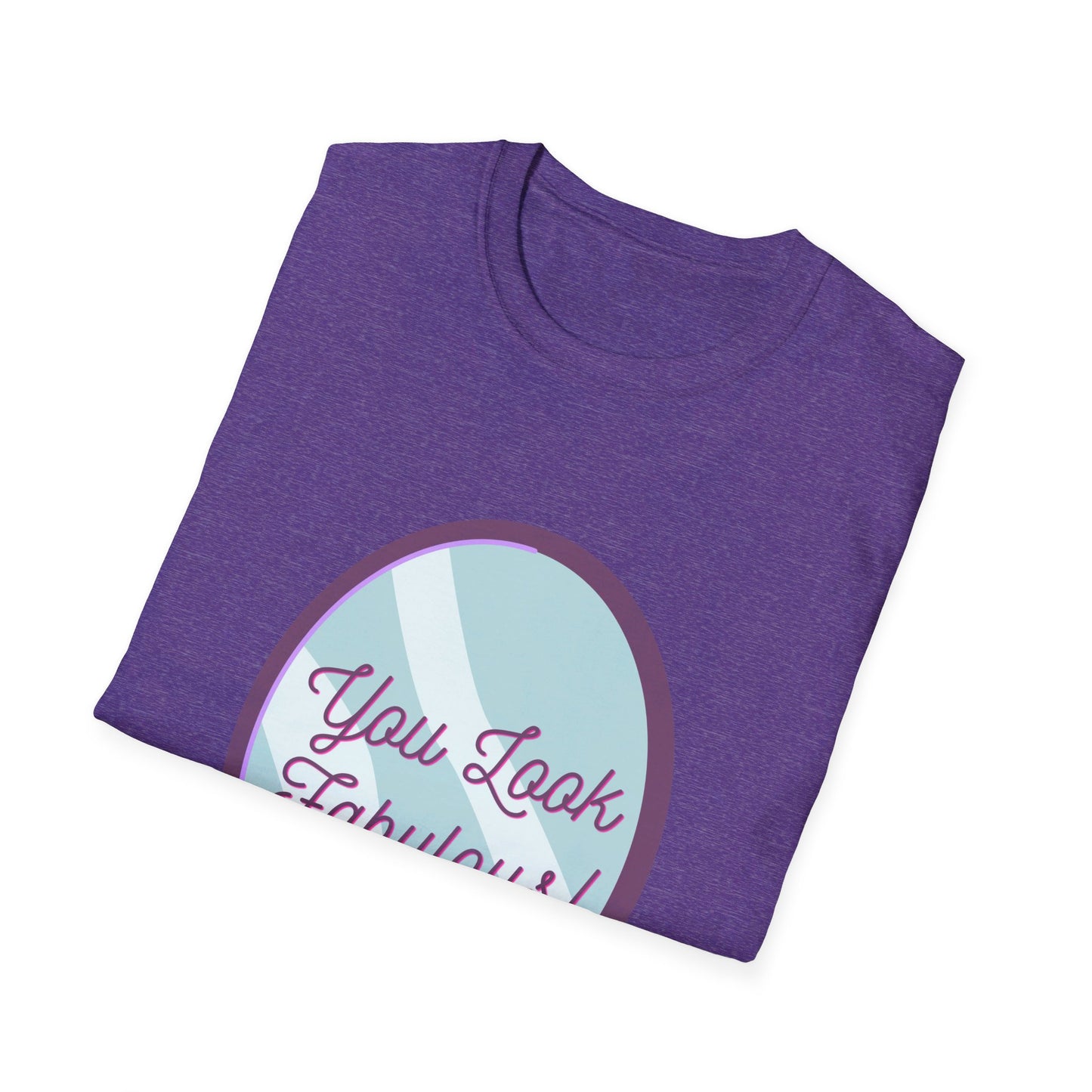 You Look Fabulous (Extra Soft Tee)