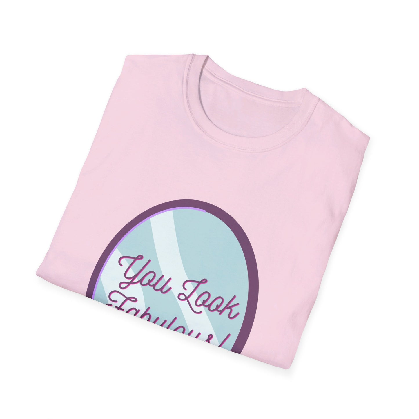 You Look Fabulous (Extra Soft Tee)