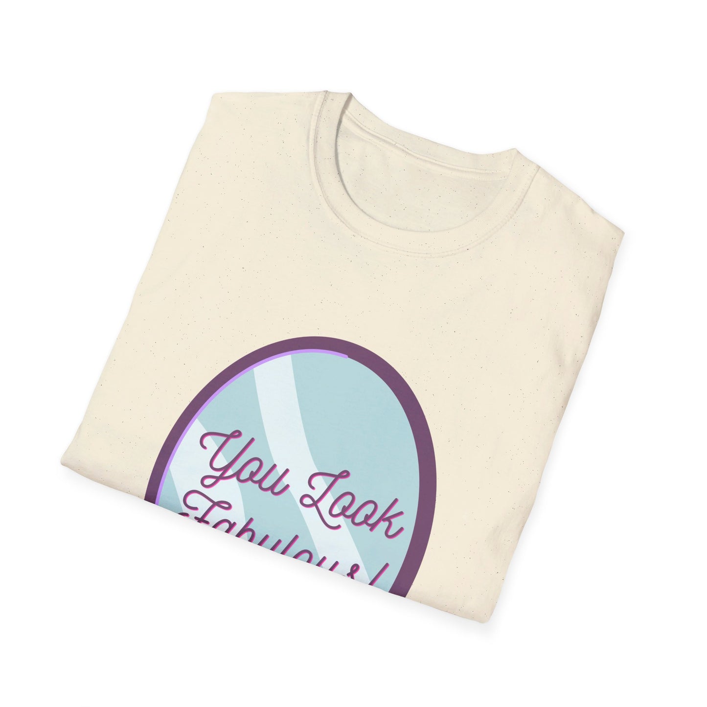You Look Fabulous (Extra Soft Tee)