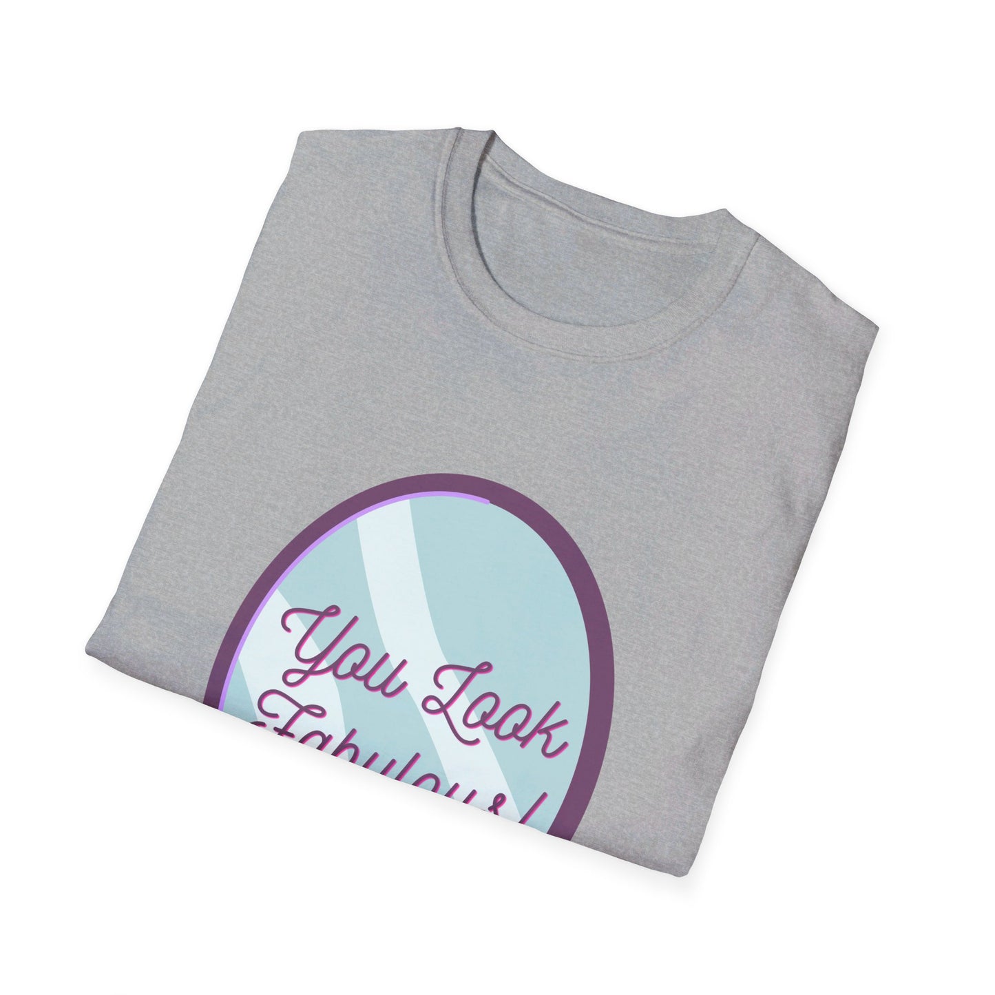 You Look Fabulous (Extra Soft Tee)