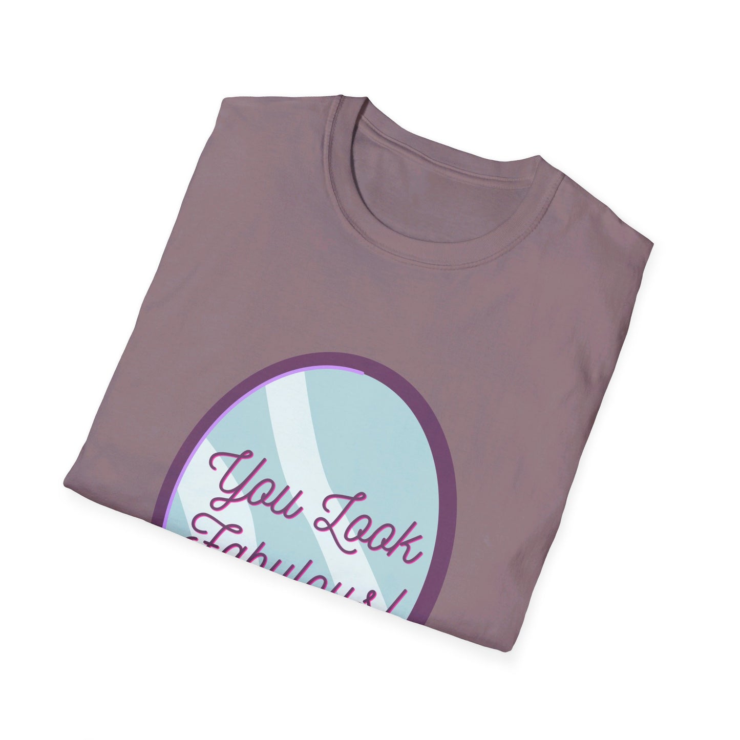 You Look Fabulous (Extra Soft Tee)